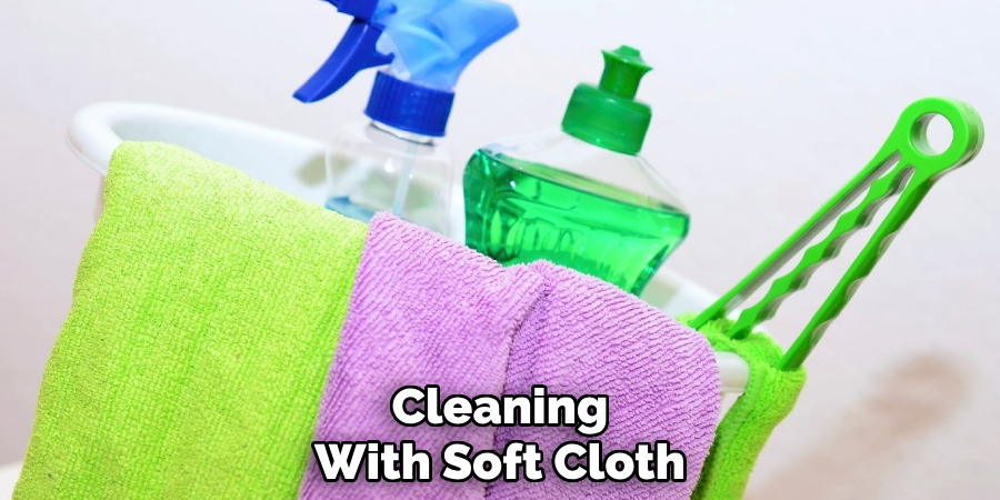 Cleaning
With Soft Cloth