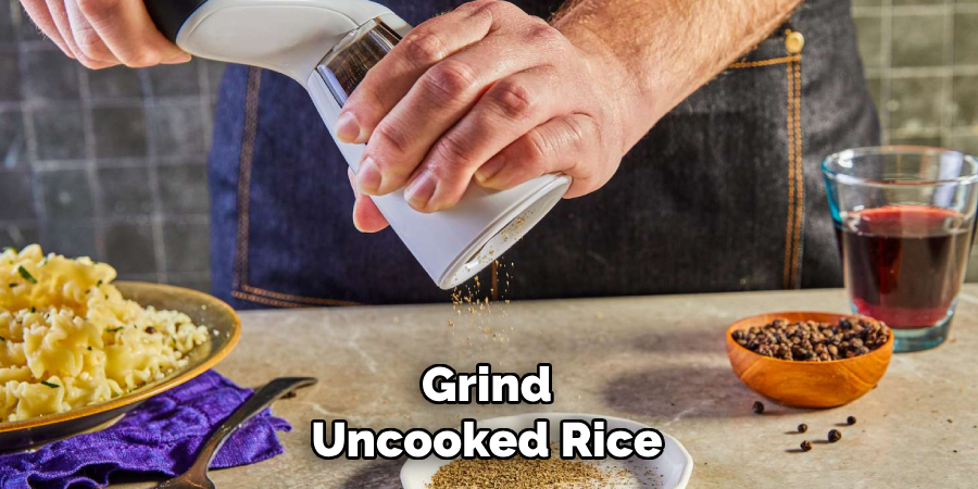 Grind
Uncooked Rice