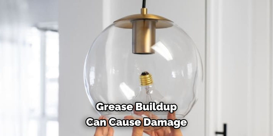 Grease buildup can cause damage