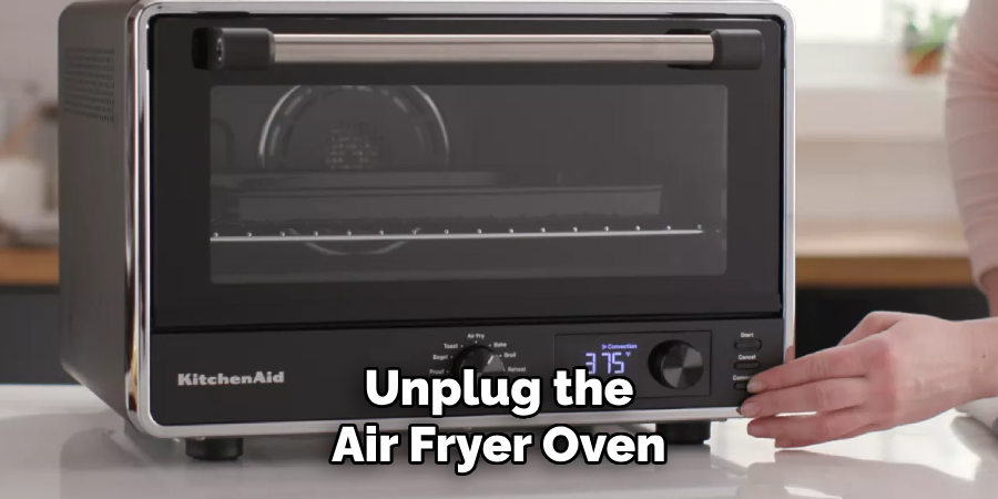 Unplug the Air Fryer Oven