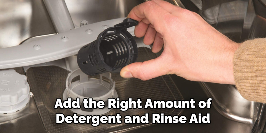 Add the Right Amount of Detergent and Rinse Aid