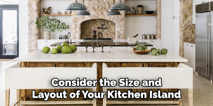 Consider the Size and Layout of Your Kitchen Island