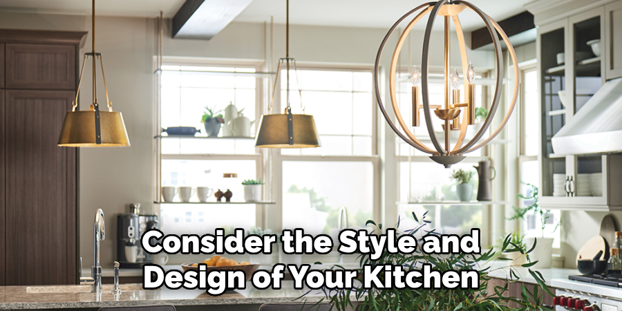 Consider the Style and Design of Your Kitchen