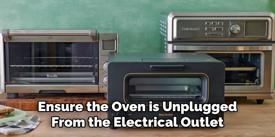Ensure the Oven is Unplugged From the Electrical Outlet