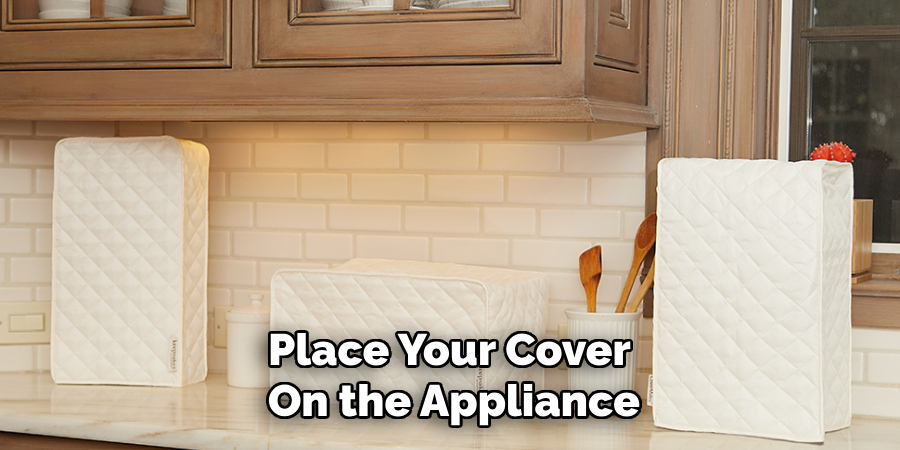 Place Your Cover on the Appliance