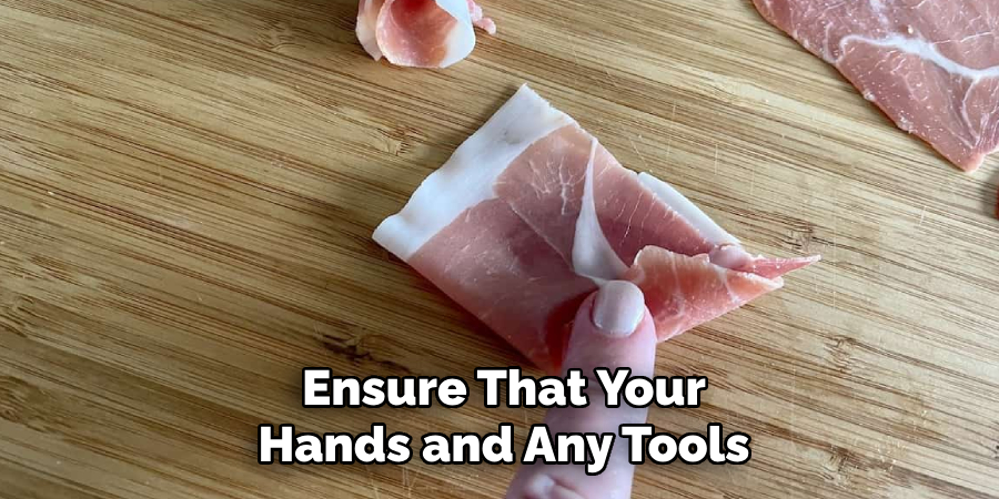 Ensure That Your Hands and Any Tools