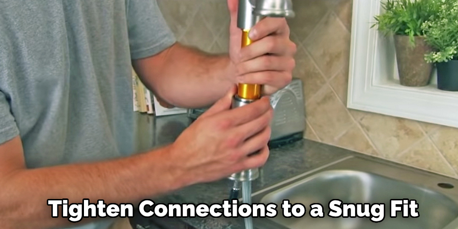  Tighten Connections to a Snug Fit
