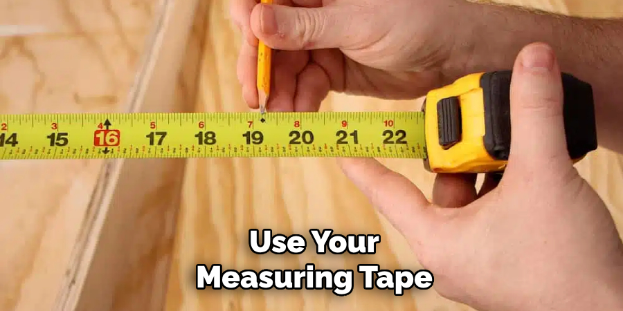 Use Your
Measuring Tape