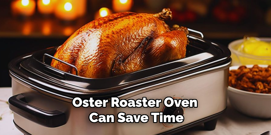 Oster Roaster Oven
Can Save Time