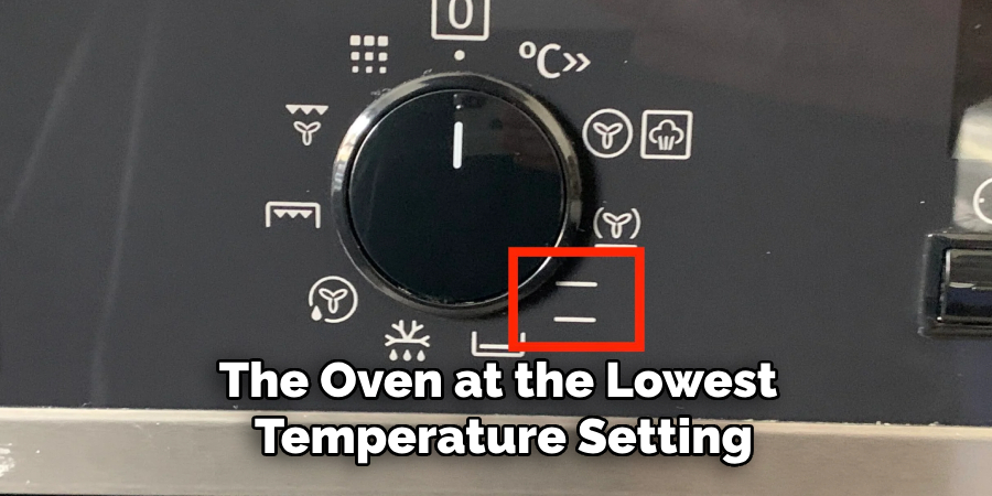 The Oven at the Lowest
Temperature Setting