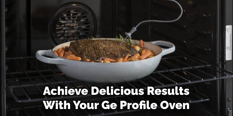 Achieve Delicious Results With Your Ge Profile Oven