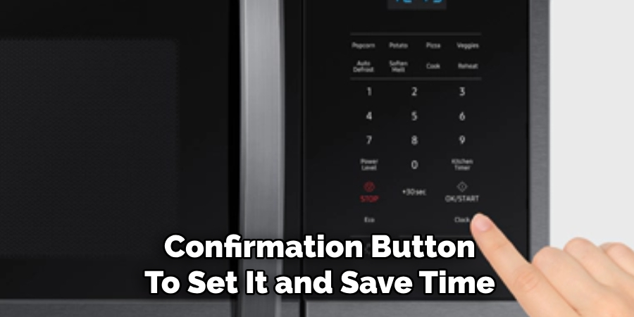  Confirmation Button 
To Set It and Save Time