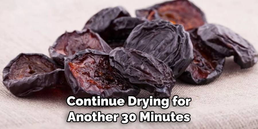 Continue Drying for Another 30 Minutes