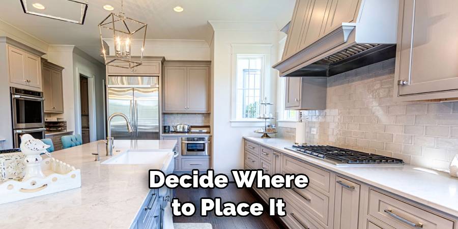 Decide Where to Place It