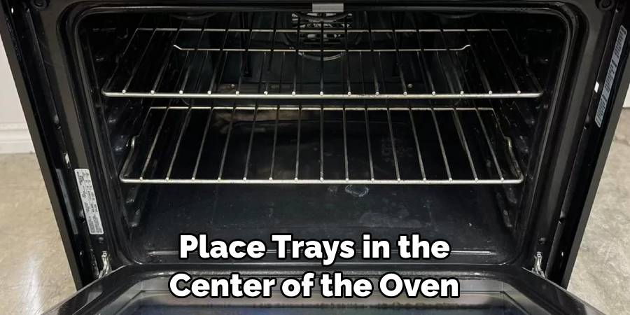 Place Trays in the Center of the Oven