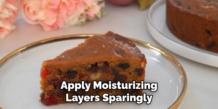 Apply Moisturizing Layers Sparingly