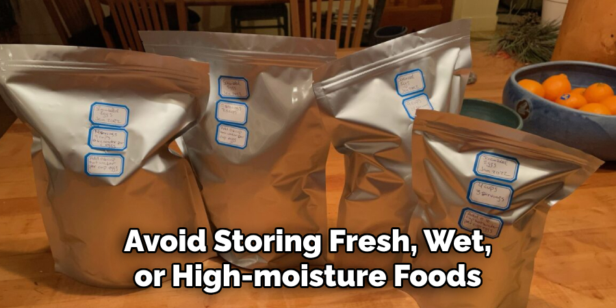 Avoid Storing Fresh, Wet, or High-moisture Foods