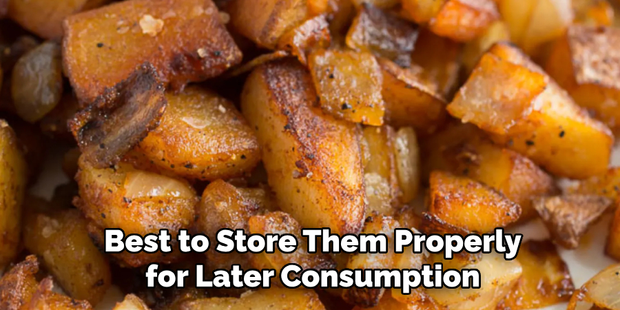 Best to Store Them Properly for Later Consumption