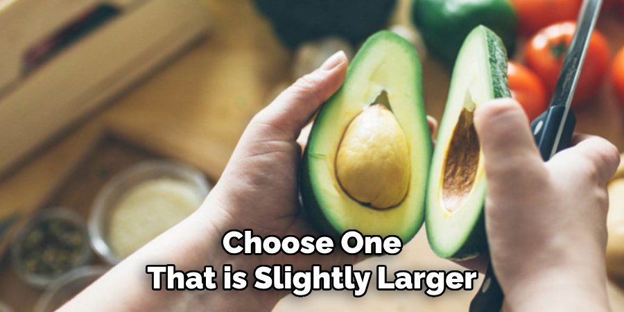 Choose One That is Slightly Larger