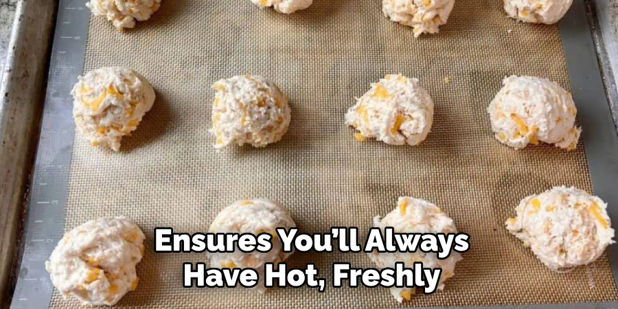 Ensures You’ll Always Have Hot, Freshly
