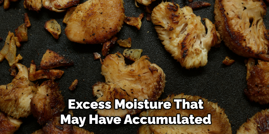 Excess Moisture That May Have Accumulated