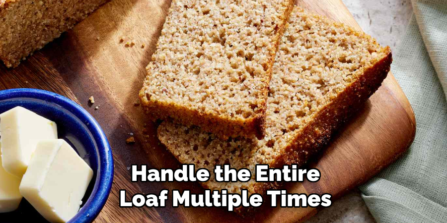 Handle the Entire Loaf Multiple Times