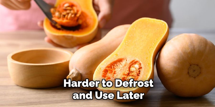 Harder to Defrost and Use Later