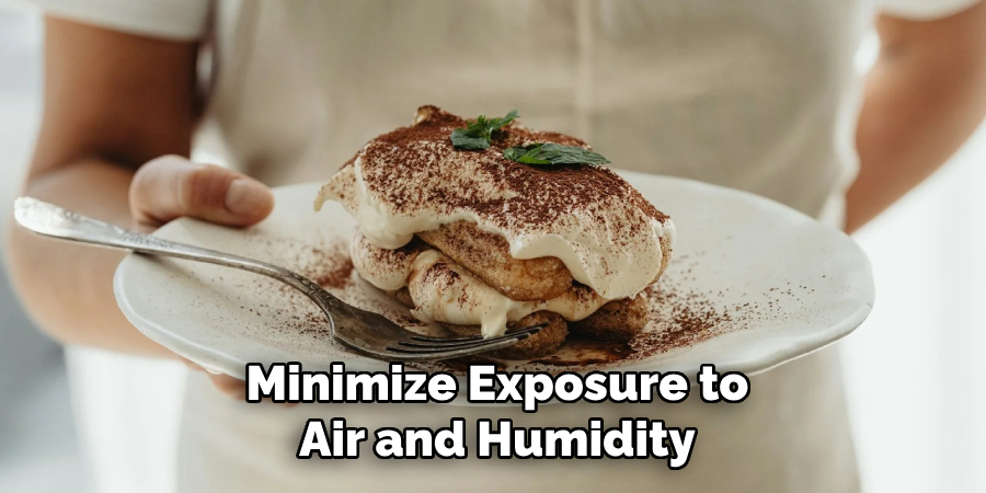 Minimize Exposure to Air and Humidity