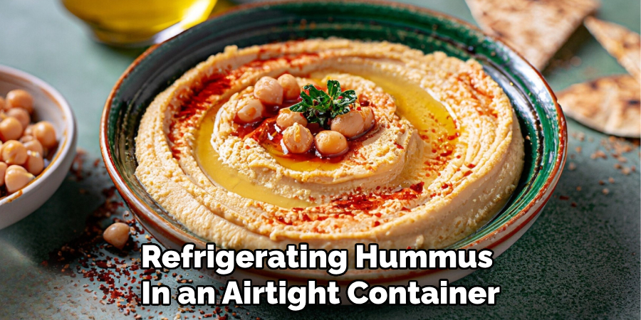 Refrigerating Hummus
In an Airtight Container