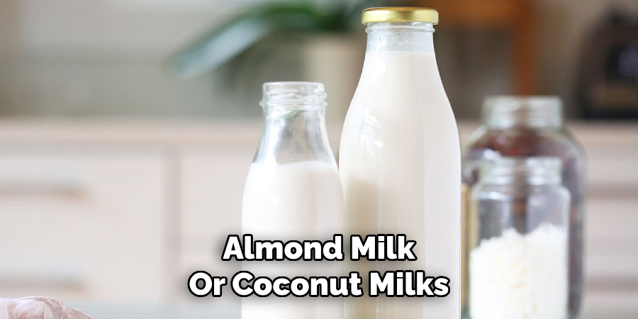 Almond Milk
Or Coconut Milks 