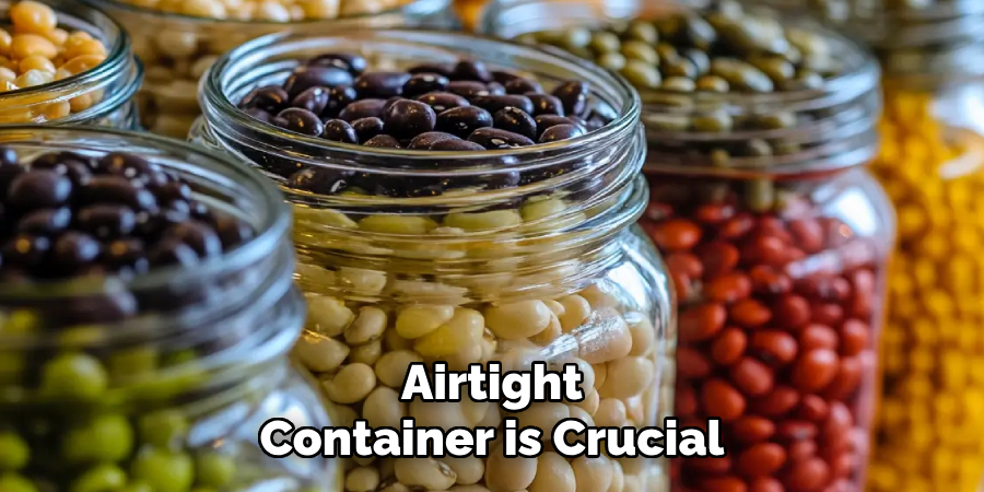 Airtight
Container is Crucial   
