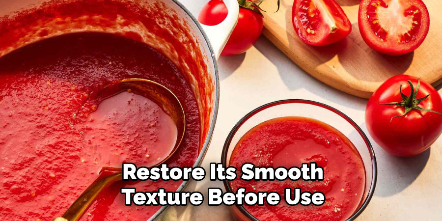 Restore Its Smooth Texture Before Use