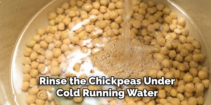 Rinse the Chickpeas Under Cold Running Water