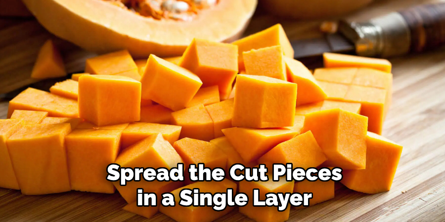 Spread the Cut Pieces in a Single Layer