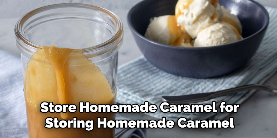 Store Homemade Caramel for Storing Homemade Caramel