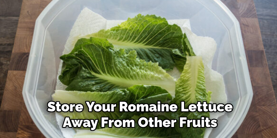 Store Your Romaine Lettuce Away From Other Fruits