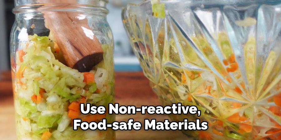 Use Non-reactive, Food-safe Materials
