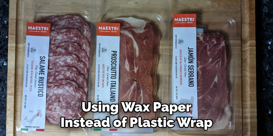 Using Wax Paper
Instead of Plastic Wrap