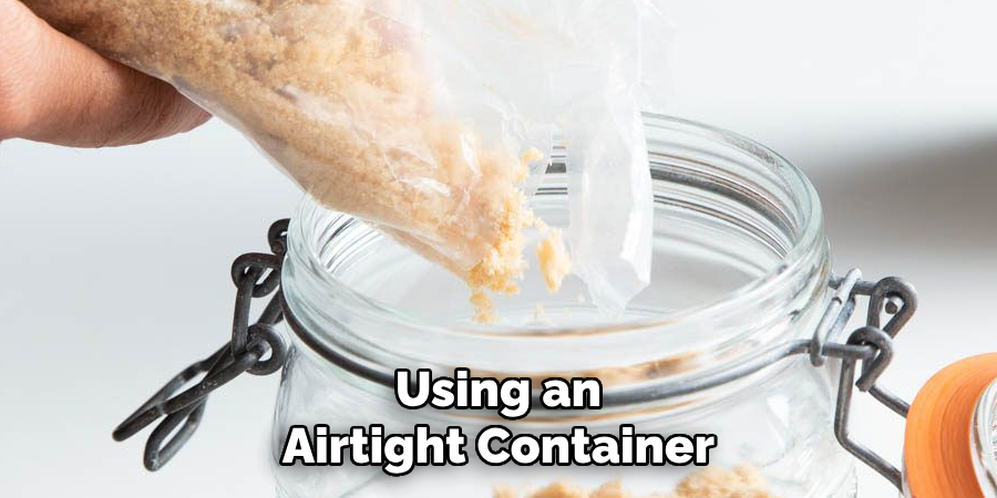 Using an Airtight Container