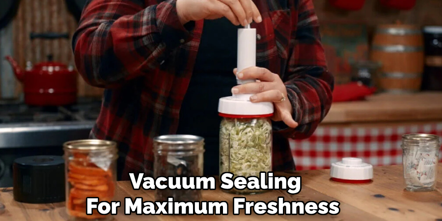 Vacuum Sealing
For Maximum Freshness