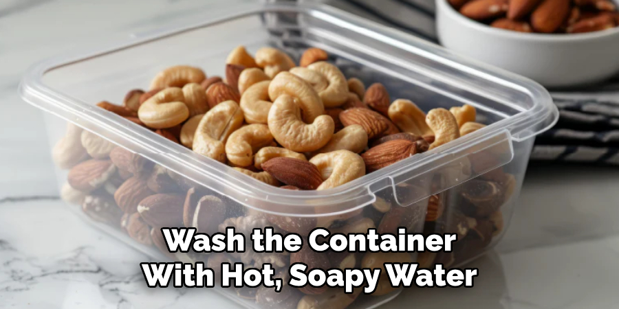 Wash the Container With Hot, Soapy Water