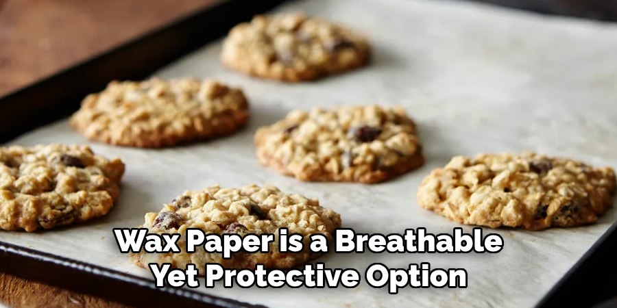 Wax Paper is a Breathable Yet Protective Option