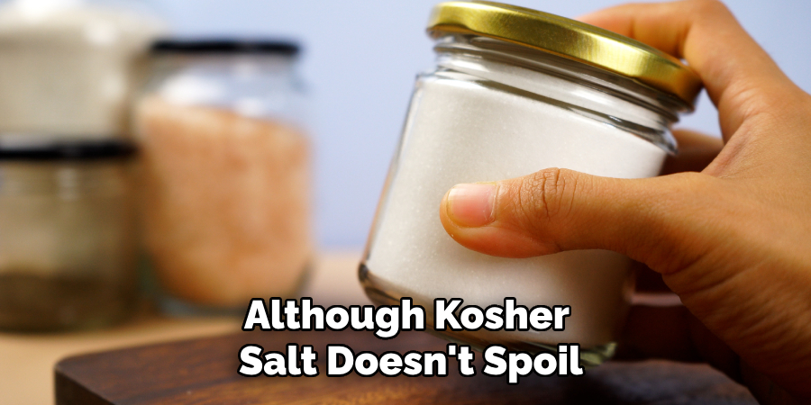 Although Kosher 
Salt Doesn't Spoil