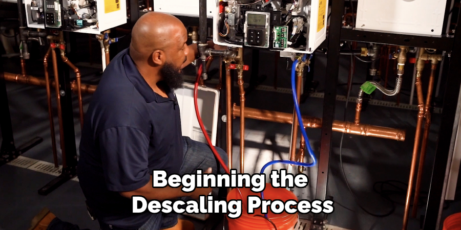 Beginning the 
Descaling Process