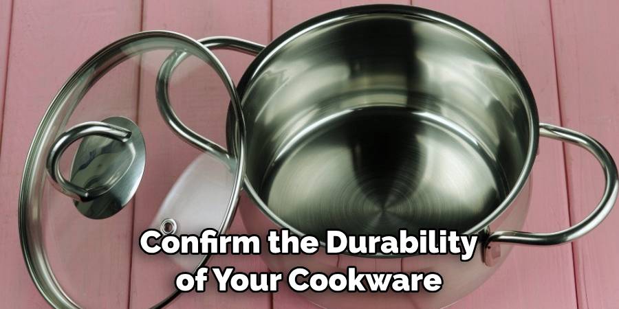 Confirm the Durability of Your Cookware
