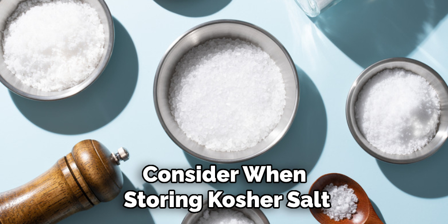 Consider When 
Storing Kosher Salt