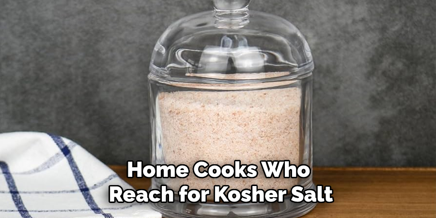 Home Cooks Who 
Reach for Kosher Salt