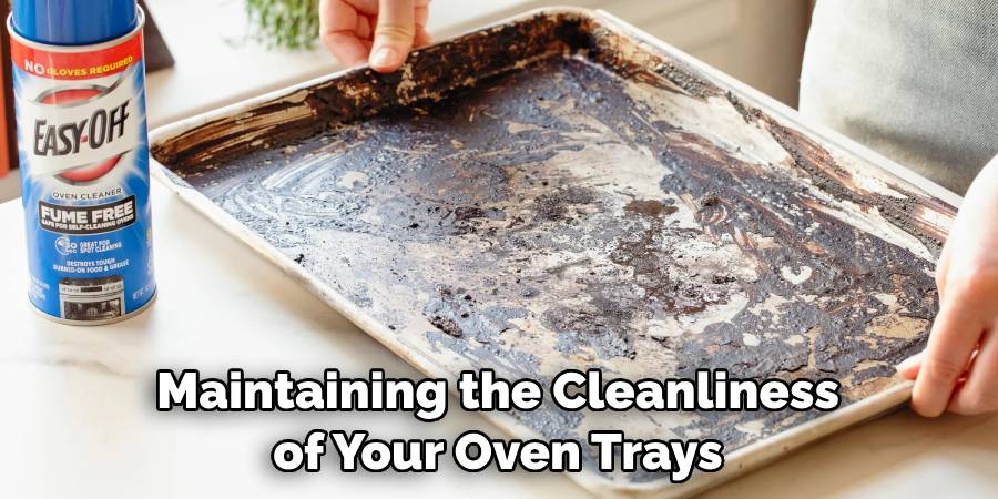 Maintaining the Cleanliness of Your Oven Trays