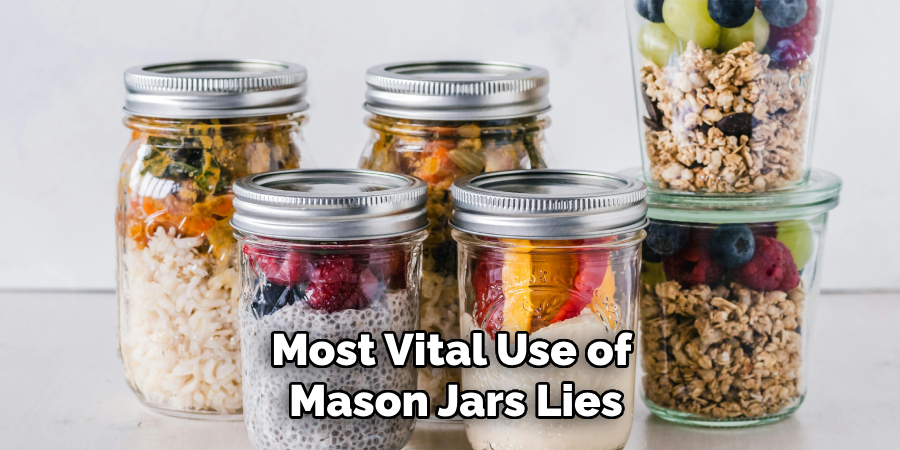 Most Vital Use of 
Mason Jars Lies