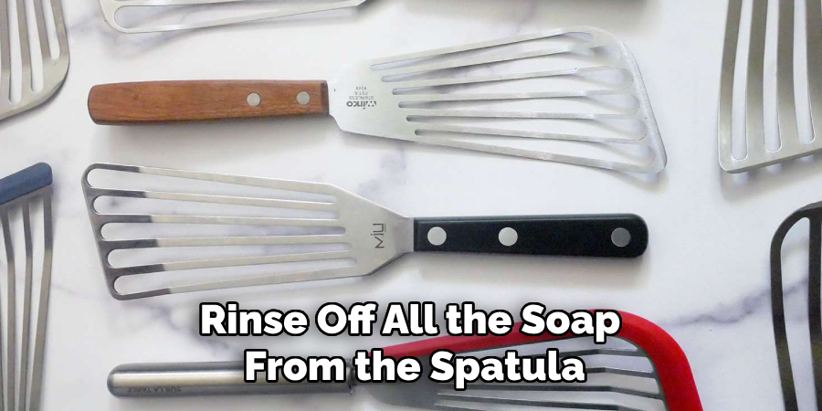 Rinse Off All the Soap 
From the Spatula